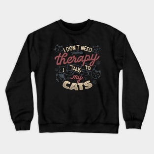 I Don’t Need Therapy I Talk To My Cats by Tobe Fonseca Crewneck Sweatshirt